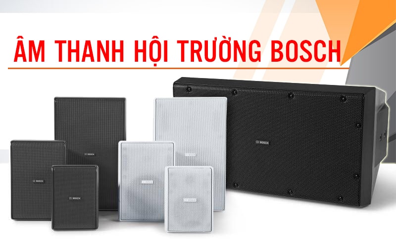 Bạn hiểu gì về ÂM THANH HỘI TRƯỜNG BOSCH?