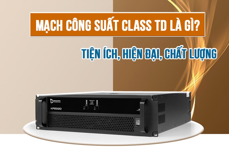 Công dụng và hiệu suất của mạch công suất Class TD