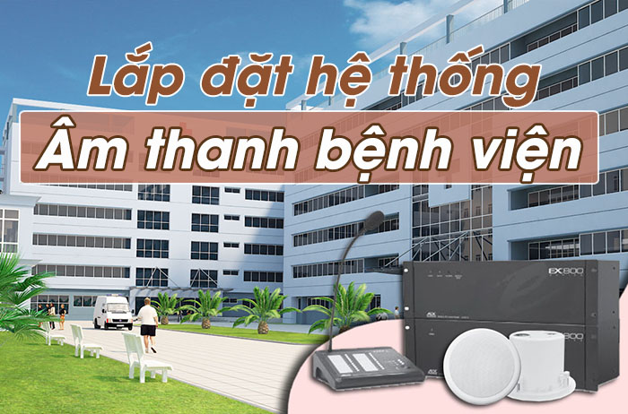 Hệ thống âm thanh bệnh viện đa năng