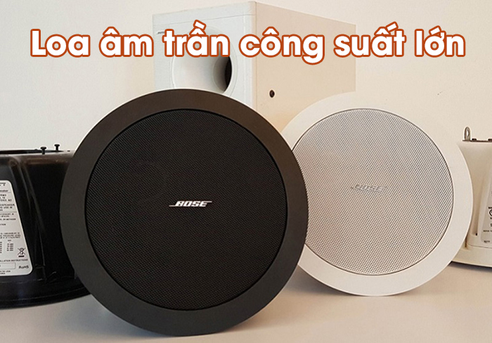 Loa âm trần với công suất âm thanh lớn
