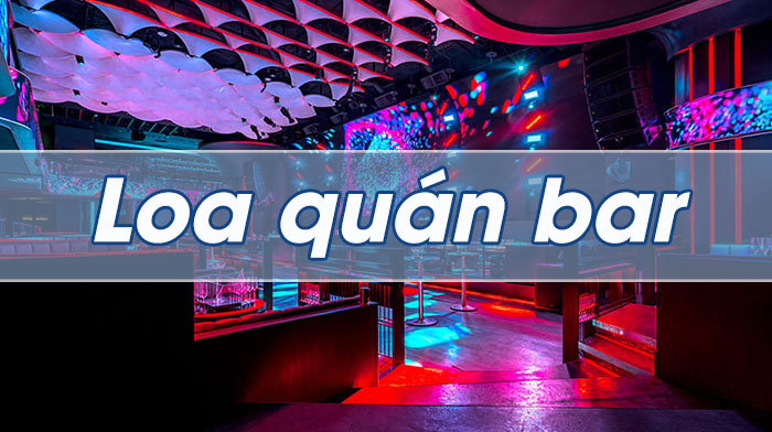 Loa quán bar chất lượng cao