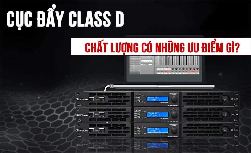 Những đặc điểm nổi bật của cục đẩy mạch class D
